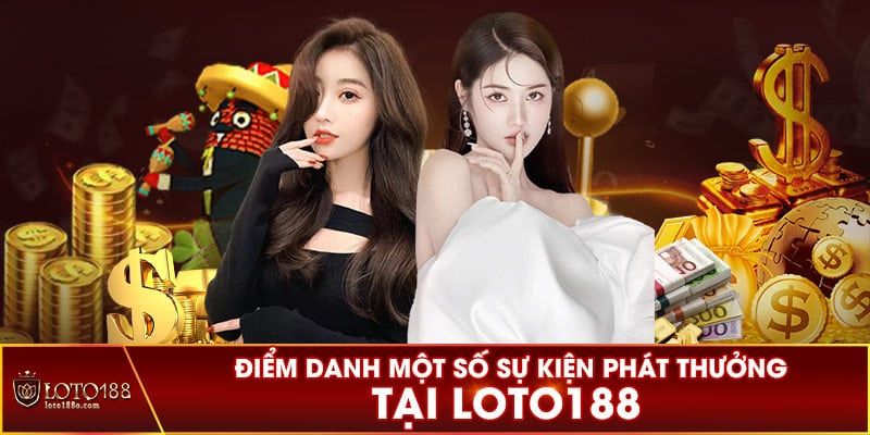 Cập nhật các khuyến mãi ngon nhất từ trước đến nay cho anh em tại Loto188