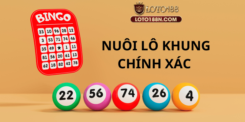 Nuôi lô khung chuẩn xác từ chuyên gia Loto188