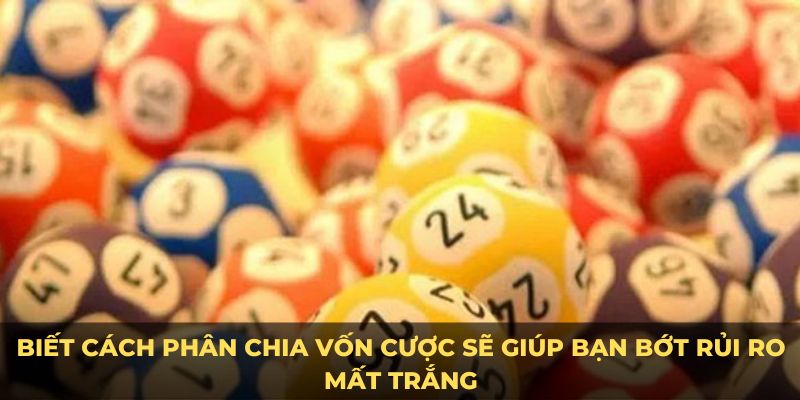 Biết cách phân chia vốn cược sẽ giúp bạn bớt rủi ro mất trắng